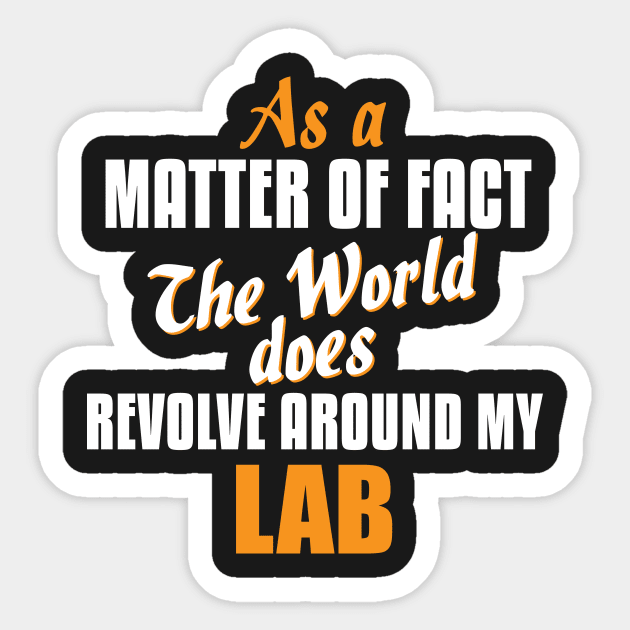 Actually the World Revolves Around My Lab Sticker by A Magical Mess